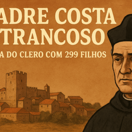 O Padre Costa de Trancoso: A lenda do clero com 299 Filhos 96 Padre Costa de Trancoso